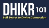 Dhikr 101: The Sufi Secret to Divine Connection